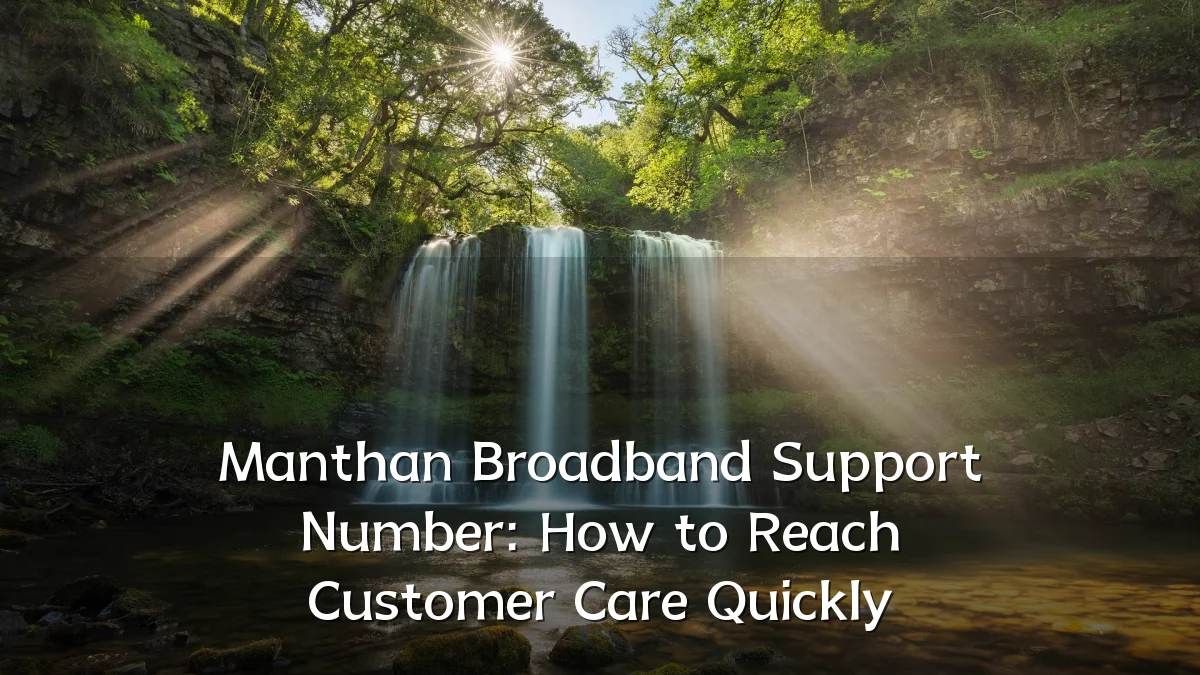 Manthan Broadband Support Number: How to Reach Customer Care Quickly