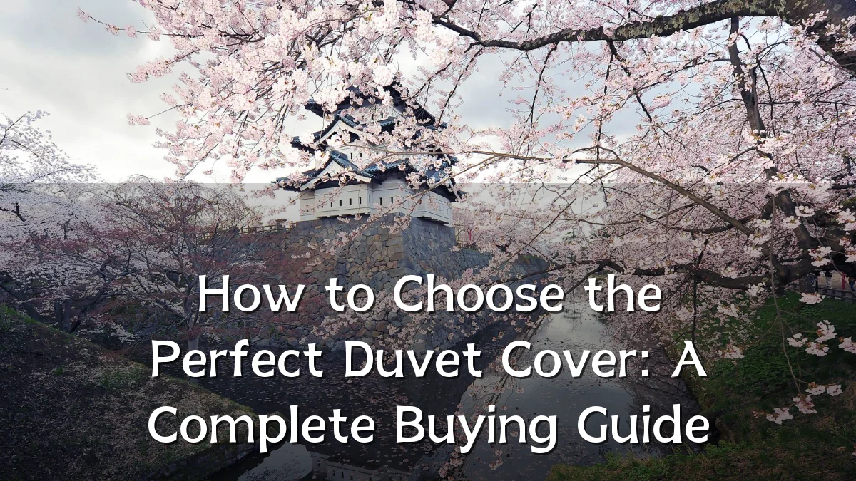 How to Choose the Perfect Duvet Cover: A Complete Buying Guide