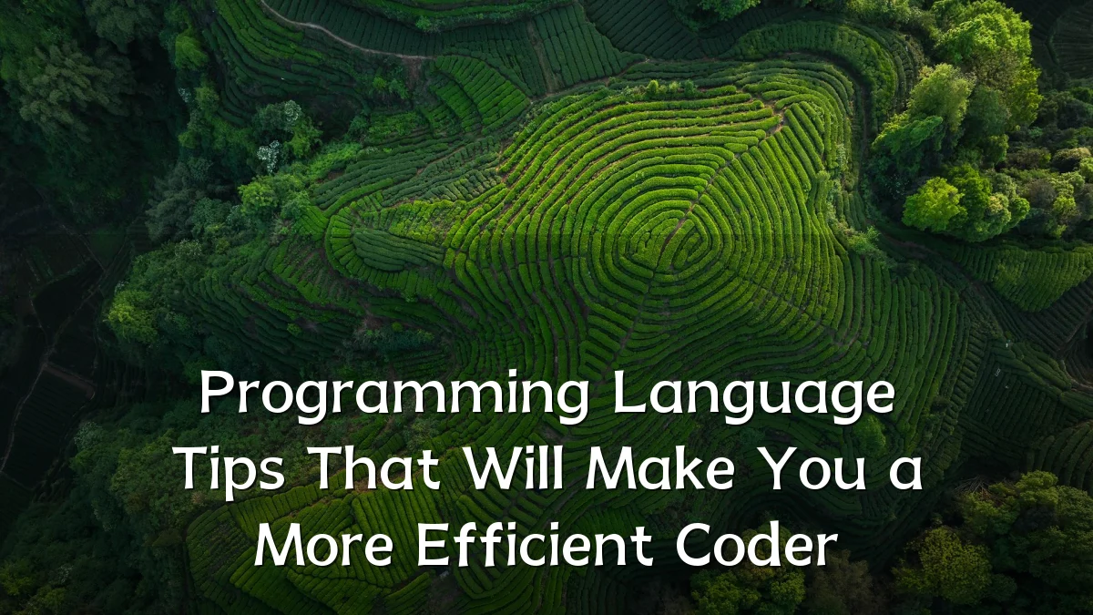 Programming Language Tips That Will Make You a More Efficient Coder