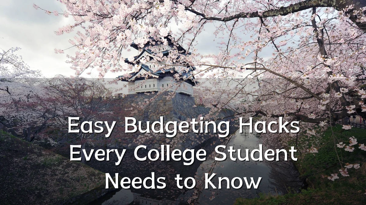 Easy Budgeting Hacks Every College Student Needs to Know