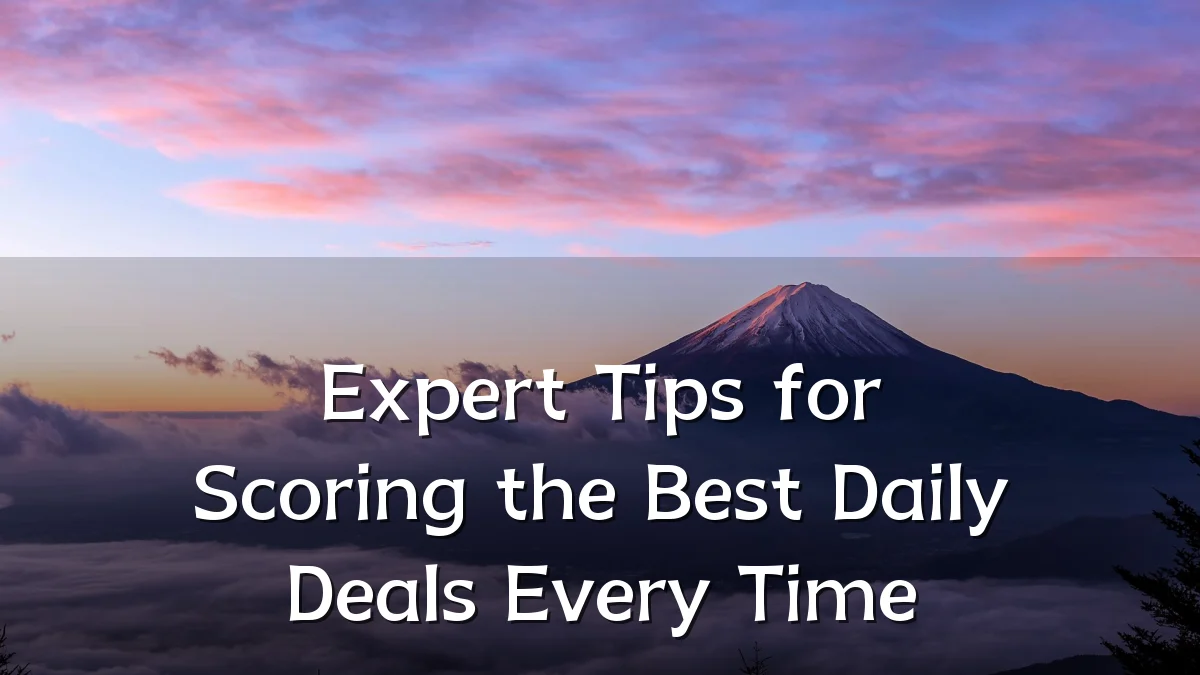 Expert Tips for Scoring the Best Daily Deals Every Time