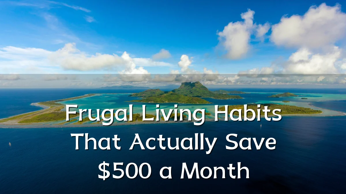 Frugal Living Habits That Actually Save $500 a Month