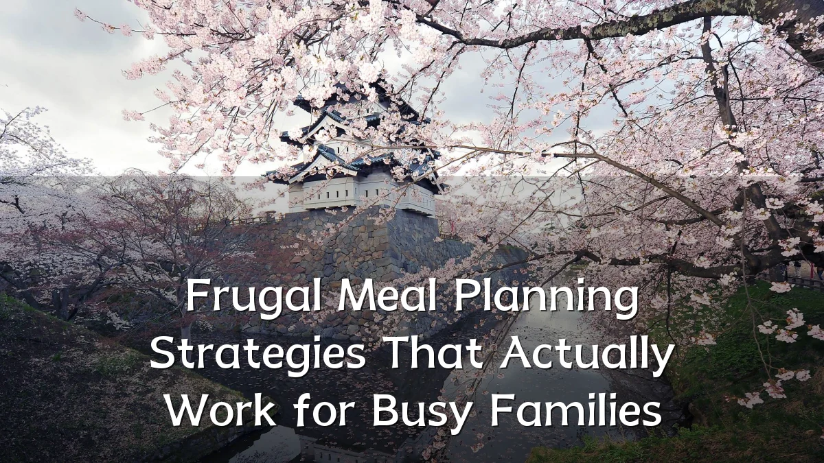 Frugal Meal Planning Strategies That Actually Work for Busy Families