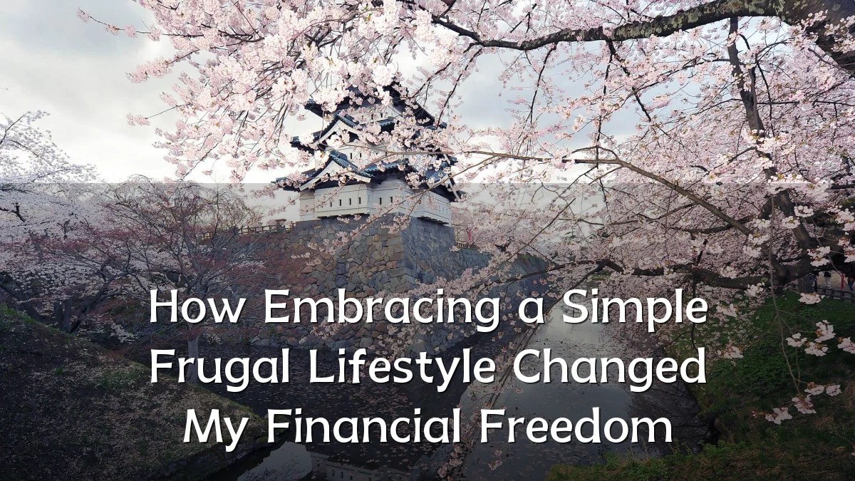 How Embracing a Simple Frugal Lifestyle Changed My Financial Freedom