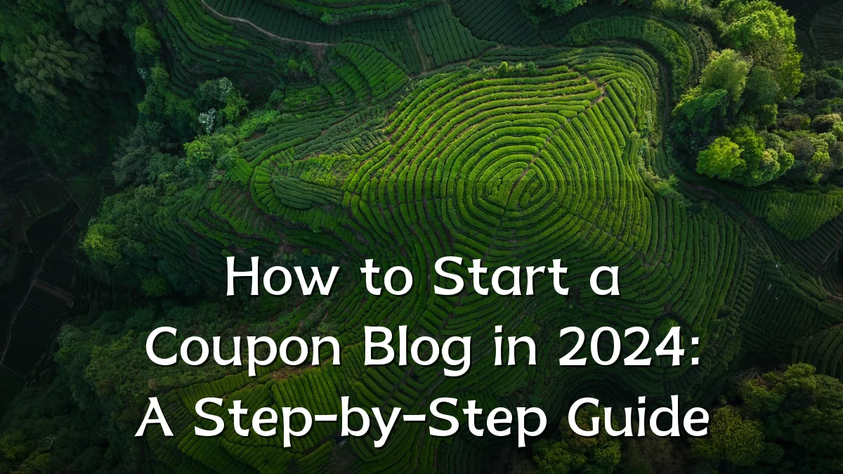 How to Start a Coupon Blog in 2024: A Step-by-Step Guide
