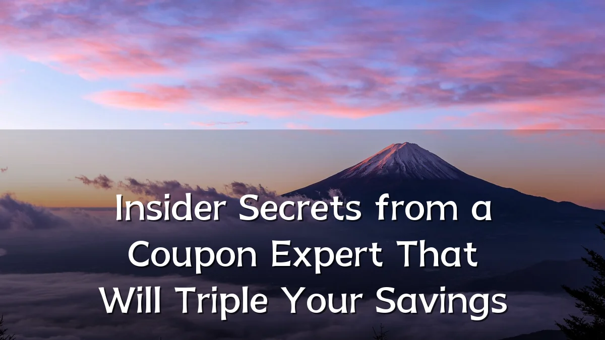 Insider Secrets from a Coupon Expert That Will Triple Your Savings