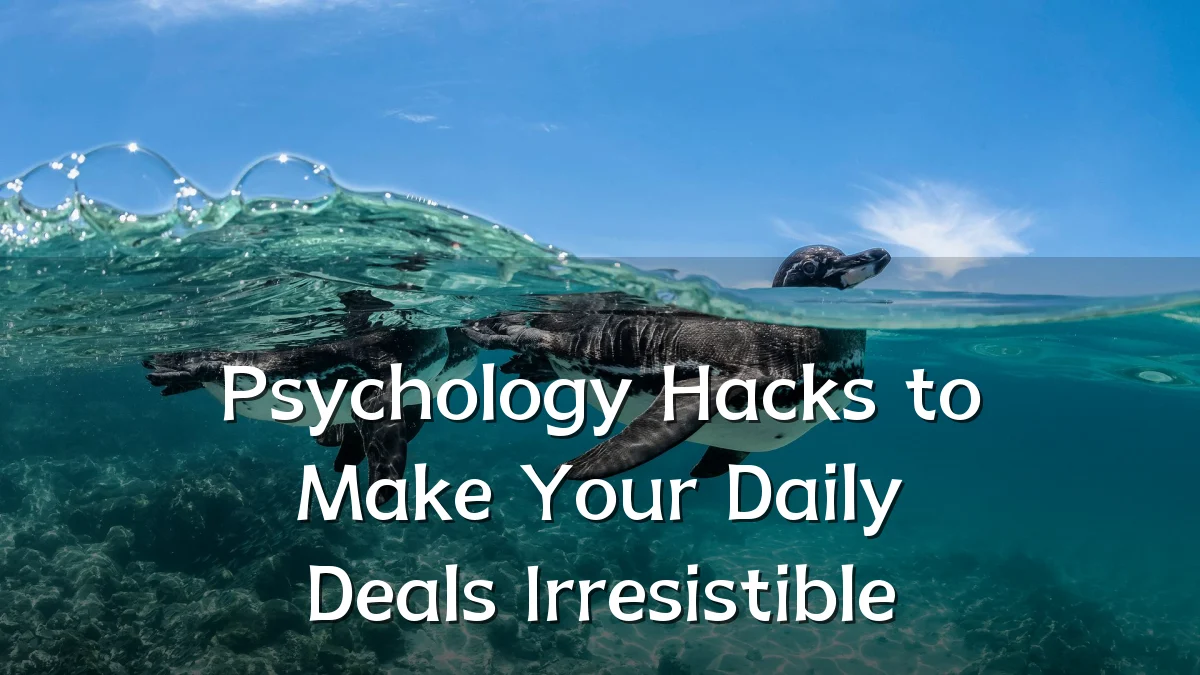 Psychology Hacks to Make Your Daily Deals Irresistible