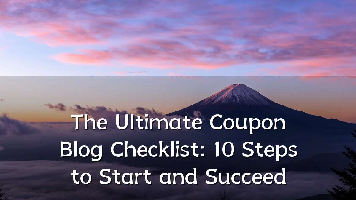 The Ultimate Coupon Blog Checklist: 10 Steps to Start and Succeed