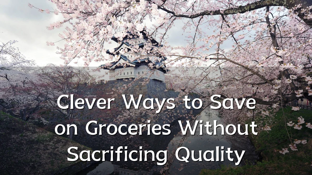 Clever Ways to Save on Groceries Without Sacrificing Quality
