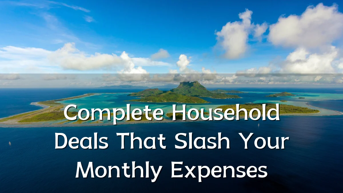 Complete Household Deals That Slash Your Monthly Expenses