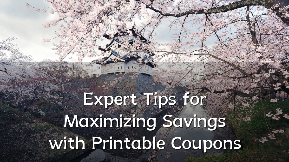Expert Tips for Maximizing Savings with Printable Coupons