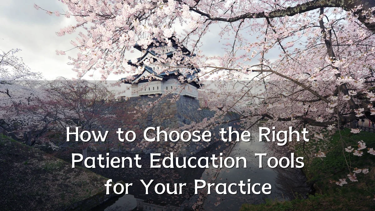 How to Choose the Right Patient Education Tools for Your Practice