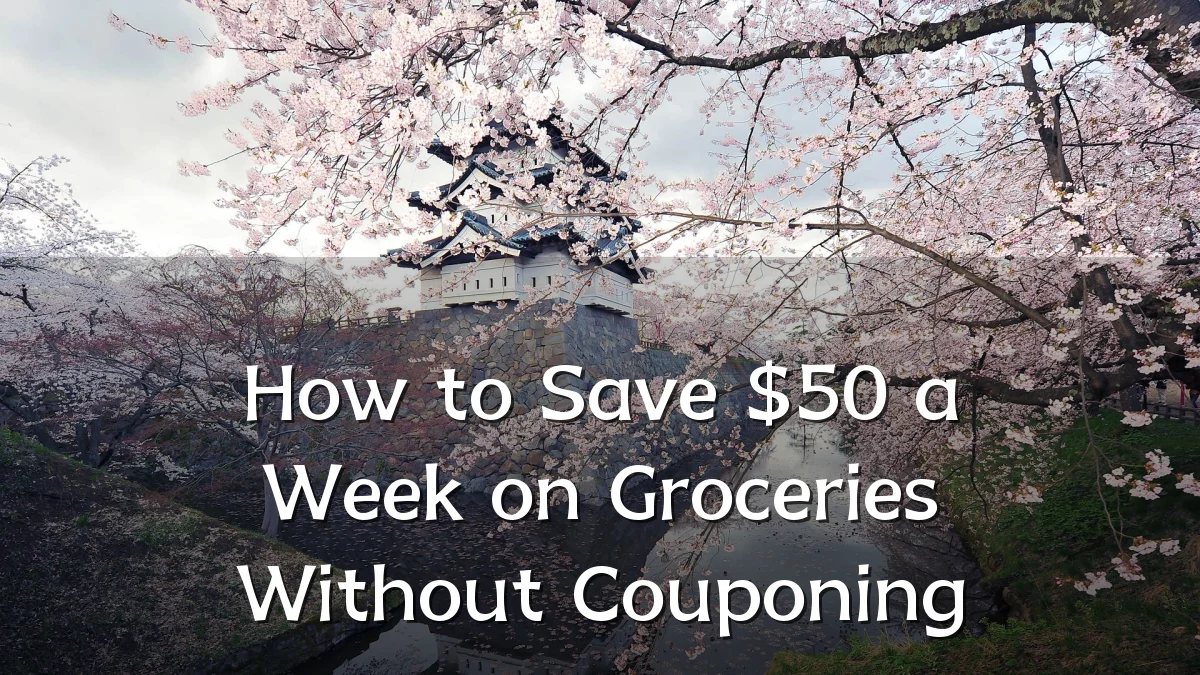 How to Save $50 a Week on Groceries Without Couponing