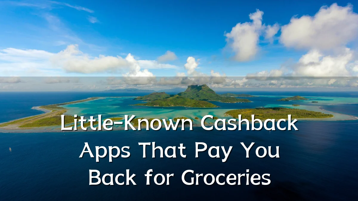 Little-Known Cashback Apps That Pay You Back for Groceries