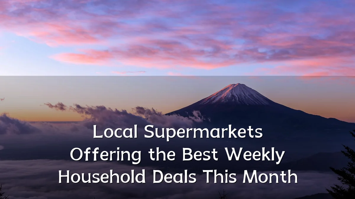 Local Supermarkets Offering the Best Weekly Household Deals This Month