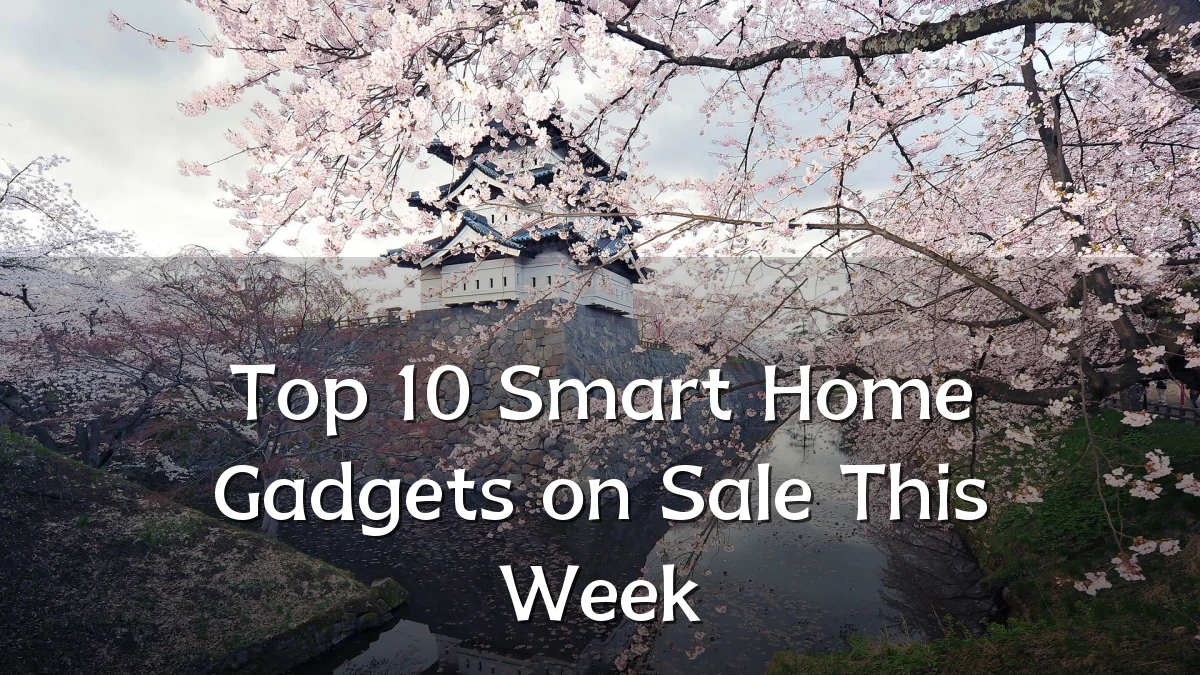 Top 10 Smart Home Gadgets on Sale This Week