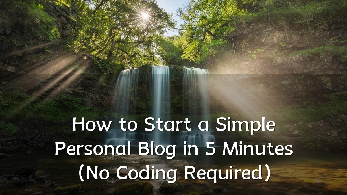 How to Start a Simple Personal Blog in 5 Minutes (No Coding Required)